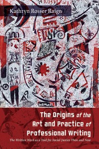 Cover The Origins of the Art and Practice of Professional Writing