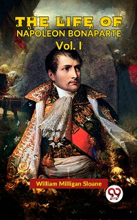 Cover The Life Of Napoleon Bonaparte Vol.I