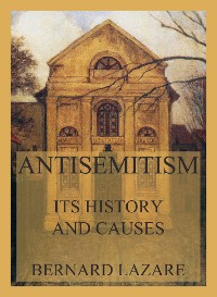 Cover Antisemitism - Its History and Causes