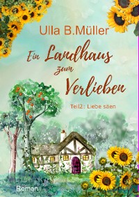 Cover Ein Landhaus zum Verlieben: Teil 2: Liebe säen