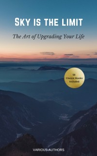 Cover Sky is the Limit: The Art of of Upgrading Your Life50 Classic Self Help Books Including