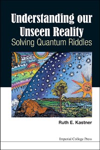 Cover UNDERSTANDING OUR UNSEEN REALITY: SOLVING QUANTUM RIDDLES