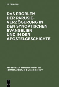 Cover Das Problem der Parusieverzögerung in den synoptischen Evangelien und in der Apostelgeschichte