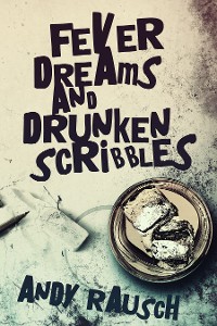 Cover Fever Dreams and Drunken Scribbles