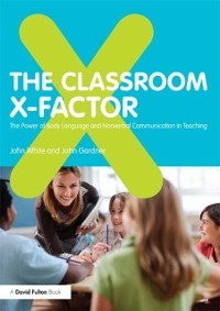 Cover The Classroom X-Factor: The Power of Body Language and Non-verbal Communication in Teaching