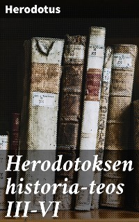 Cover Herodotoksen historia-teos III-VI
