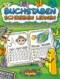 Cover Buchstaben schreiben lernen: Das große Übungsheft mit spaßigen Lerntechniken zur Förderung der Augen-Hand-Koordination, Konzentration und Feinmotorik - Ideal geeignet für Kindergarten bis Schule