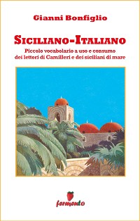 Cover Siciliano-Italiano - Piccolo vocabolario a uso e consumo dei lettori di Camilleri e dei siciliani di mare