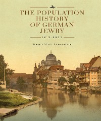 Cover The Population History of German Jewry 1815–1939