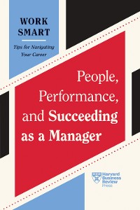 Cover People, Performance, and Succeeding as a Manager (HBR Work Smart Series)