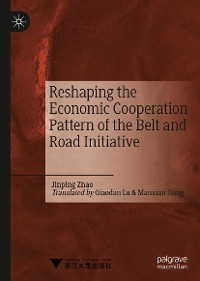 Cover Reshaping the Economic Cooperation Pattern of the Belt and Road Initiative