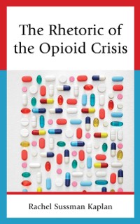 Cover Rhetoric of the Opioid Crisis