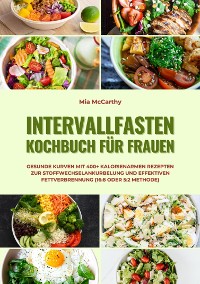 Cover Intervallfasten Kochbuch für Frauen: Gesunde Kurven mit 400+ kalorienarmen Rezepten zur Stoffwechselankurbelung und effektiven Fettverbrennung (16:8 oder 5:2 Methode)