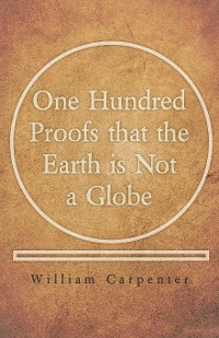 Cover One Hundred Proofs that the Earth is Not a Globe