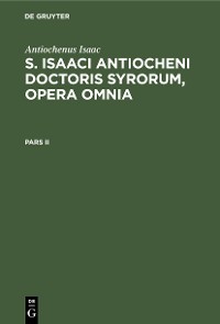 Cover Antiochenus Isaac: S. Isaaci Antiocheni doctoris Syrorum, opera omnia. Pars II