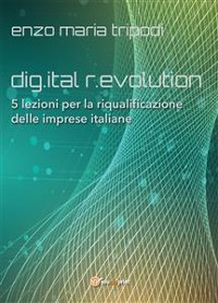 Cover dig.ital r.evolution. 5 lezioni per la riqualificazione delle imprese italiane