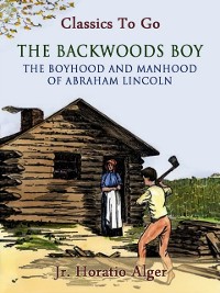 Cover Backwoods Boy Or The Boyhood and Manhood of Abraham Lincoln