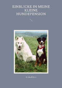 Cover Einblicke in meine kleine Hundepension