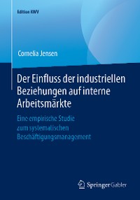 Cover Der Einfluss der industriellen Beziehungen auf interne Arbeitsmärkte