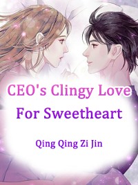 Cover CEO's Clingy Love For Sweetheart