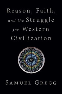Cover Reason, Faith, and the Struggle for Western Civilization