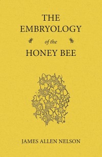 Cover The Embryology of the Honey Bee