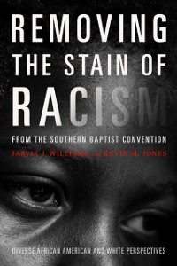 Cover Removing the Stain of Racism from the Southern Baptist Convention