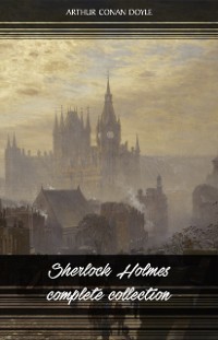 Cover Sherlock Holmes: The Complete Collection (All the novels and stories in one volume)