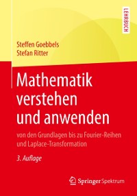 Cover Mathematik verstehen und anwenden – von den Grundlagen bis zu Fourier-Reihen und Laplace-Transformation