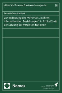 Cover Zur Bedeutung des Merkmals „in ihren internationalen Beziehungen" in Artikel 2 (4) der Satzung der Vereinten Nationen