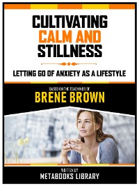Cover Cultivating Calm And Stillness - Based On The Teachings Of Brene Brown