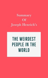 Cover Summary of Joseph Henrich's The WEIRDest People in the World