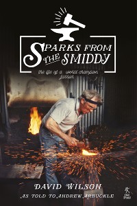 Cover Sparks from the Smiddy: The Life of a World Champion Farrier