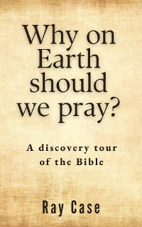 Cover Why on Earth Should We Pray?