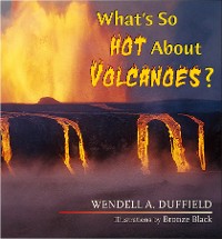 Cover What's So Hot About Volcanoes?