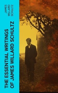 Cover The Essential Writings of James Willard Schultz
