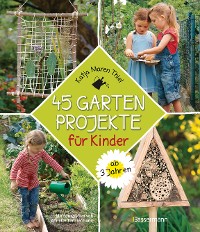 Cover 45 Gartenprojekte für Kinder ab 3 Jahren