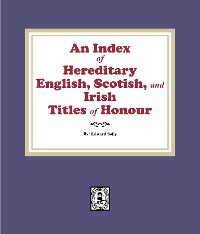 Cover An Index of Hereditary English, Scottish, and Irish Titles of Honour