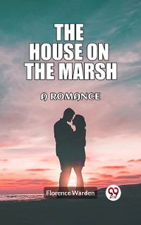 Cover The house on the marsh A romance