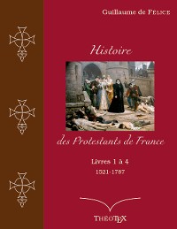 Cover Histoire des Protestants de France, livres 1 à 4 (1521-1787)