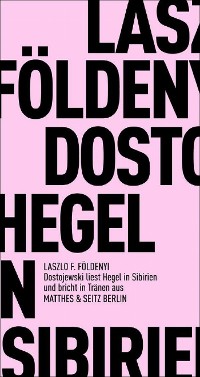 Cover Dostojewski liest Hegel in Sibirien und bricht in Tränen aus