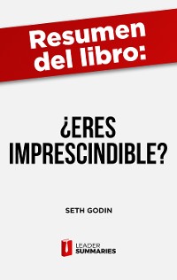 Cover Resumen del libro "¿Eres imprescindible?" de Seth Godin