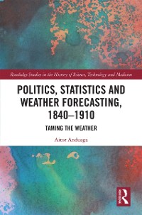 Cover Politics, Statistics and Weather Forecasting, 1840-1910