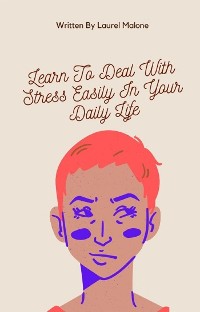 Cover Learn-To-Deal-With-Stress-Easily-In-Your-Daily-Life