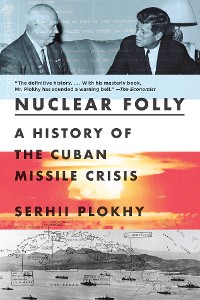 Cover Nuclear Folly: A History of the Cuban Missile Crisis