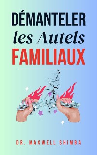 Cover Démanteler les Autels Familiaux