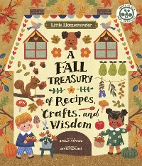 Cover Little Homesteader: A Fall Treasury of Recipes, Crafts and Wisdom