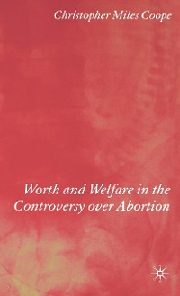 Cover Worth and Welfare in the Controversy over Abortion