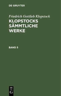 Cover Friedrich Gottlieb Klopstock: Klopstocks sämmtliche Werke. Band 5