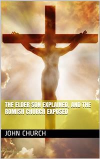 Cover The Elder son Explained, and the Romish Church Exposed